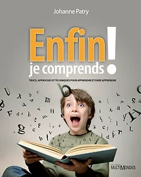 Enfin je comprends !: Trucs, approches et techniques pour apprendre et faire apprendre