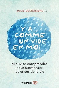 Y a comme un vide en moi: Mieux se comprendre pour surmonter les crises de la vie