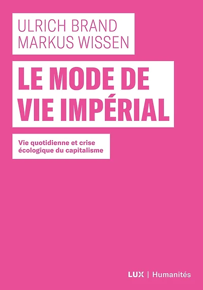 Le mode de vie impérial: Vie quotidienne et crise écologique du capitalisme
