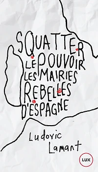 Squatter le pouvoir: Les mairies rebelles d'Espagne