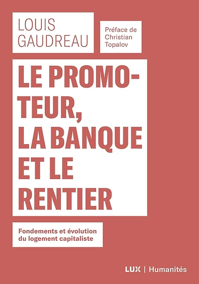 Le promoteur, la banque et le rentier: Fondements et évolution du logement capitaliste
