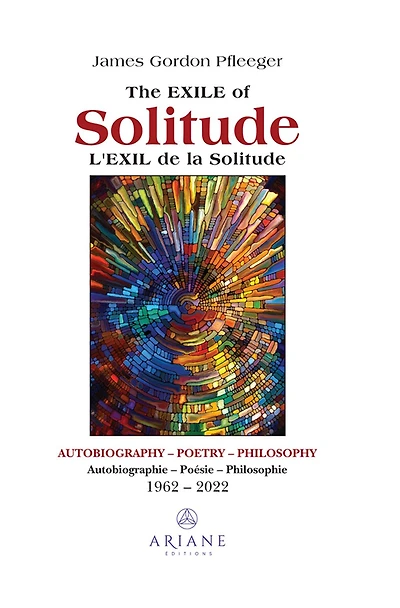 The Exile of Solitude / L'exil de la solitude: Autobiography, Poetry, Philosophy