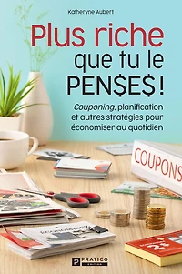 Plus riche que tu le penses!: Couponing, planification et autres stratégies pour économiser au quotidien