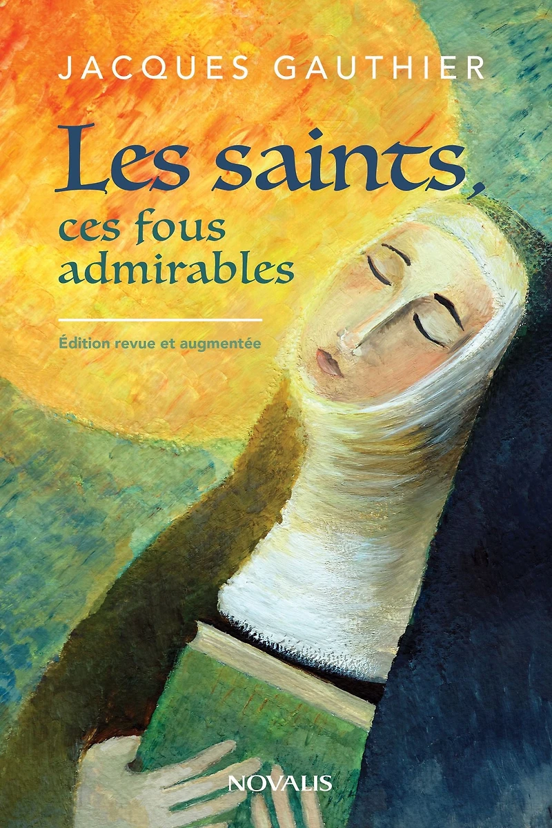 Les saints, ces fous admirables: Édition revue et augmentée