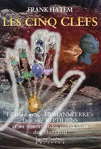 LES CINQ CLEFS : La Résistance HUMANI-TERRE face aux REPTILIENS et à leur nouvel ordre mondial