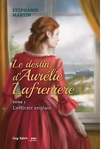 Le destin d'Aurélie Lafrenière, tome 1: L'officier anglais