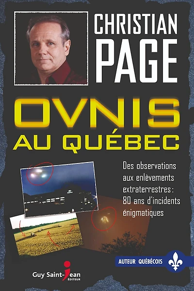 Ovnis au Québec: Des observations aux enlèvements extraterrestres : 80 ans d'incidents énigmatiques