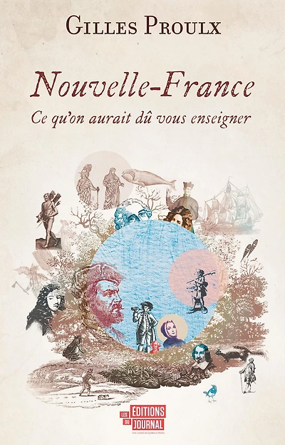Nouvelle-France: Ce qu'on aurait dû vous enseigner