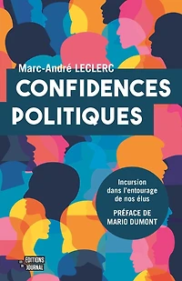 Confidences politiques: Incursion dans l'entourage de nos élus