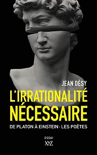 L'irrationalité nécessaire: Entre Platon et Einstein : les poètes