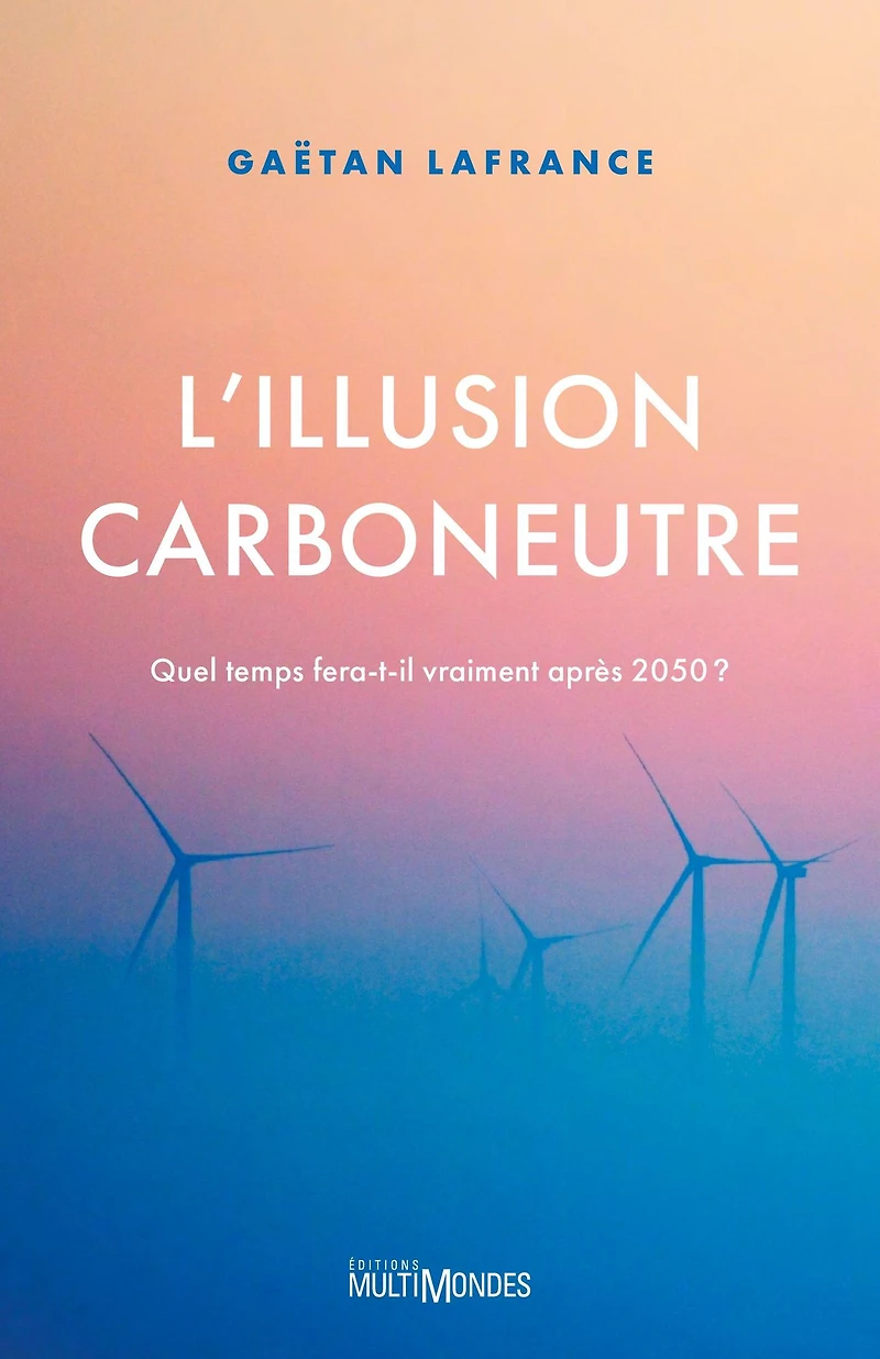 L'illusion carboneutre: Quel temps fera-t-il vraiment après 2050 ?