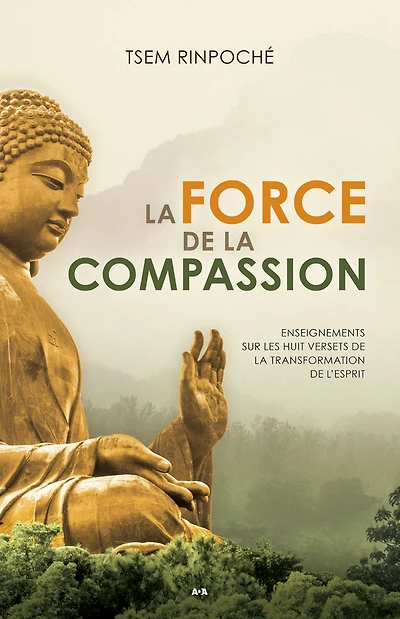 La force de la compassion: Enseignements sur les Huit versets de la transformation de l'esprit