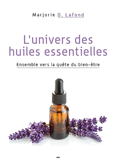 L'univers des huiles essentielles: Ensemble vers la quête du bien-être