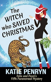 The Witch who Saved Christmas: Felix and Penzi's Fifth Paranormal Mystery