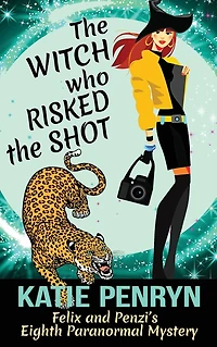 the Witch who Risked Shot: Felix and Penzi's Eighth Paranormal Mystery