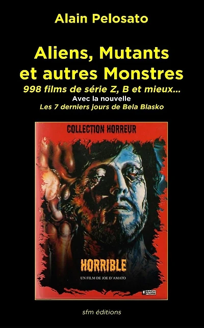 Aliens, Mutants et autres Monstres: 998 films de s�rie Z, B et mieux...