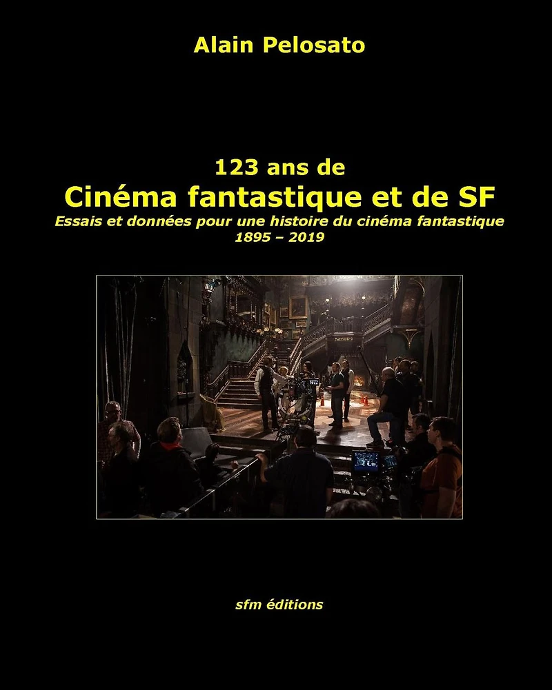 123 ans de cin�ma fantastique et de SF: Essais et donn�es pour une histoire du cin�ma fantastique 1895 - 2019