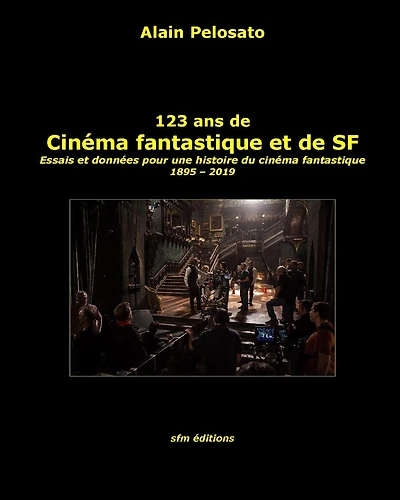 123 ans de cinï¿½ma fantastique et de SF: Essais et donnï¿½es pour une histoire du cinï¿½ma fantastique 1895 - 2019