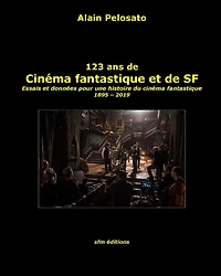 123 ans de cinï¿½ma fantastique et de SF: Essais et donnï¿½es pour une histoire du cinï¿½ma fantastique 1895 - 2019