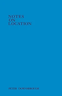 Peter Downsbrough: Notes on Location