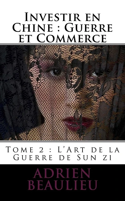 Investir en Chine: Guerre et Commerce 1: L'Art de la Guerre de Sun zi