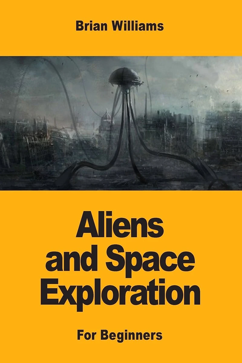Aliens and Space Exploration: For Beginners
