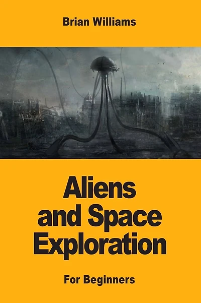 Aliens and Space Exploration: For Beginners