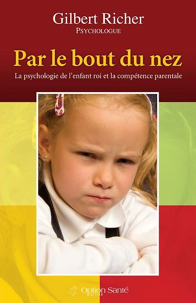 Par le bout du nez ! La psychologie de l'enfant roi et la compétence parentale