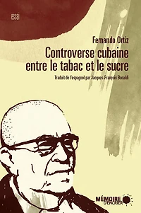 Controverse cubaine entre le tabac et le sucre: Leurs contrastes agraires, économiques, historique et sociaux, leur ethnographie et leur trnsculturation