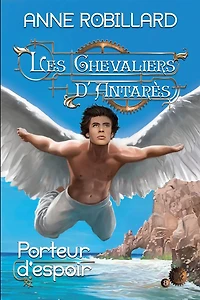 Les Chevaliers d'Antarès 08 : Porteur d'espoir: Porteur d'espoir