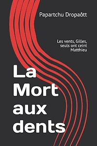 La Mort aux dents: Les vents, Gilles, seuls ont ceint Matthieu