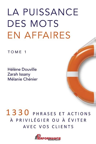 La puissance des mots en affaires: 1330 phrases et actions à privilégier ou à éviter avec vos clients