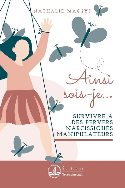 Ainsi sois-je: Survivre à des pervers narcissiques manipulateurs