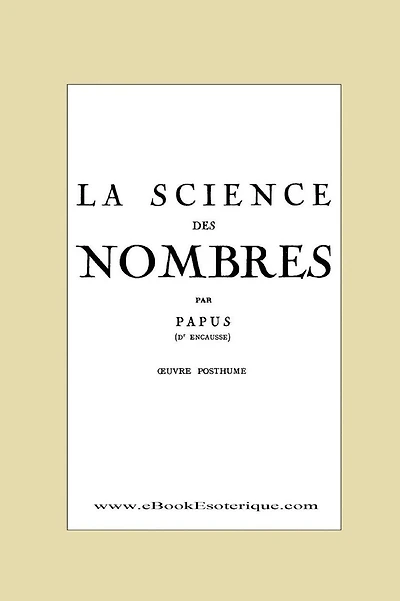 La Science des Nombres: Secrets initiatiques et Metaphysique des nombres