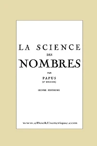 La Science des Nombres: Secrets initiatiques et Metaphysique des nombres