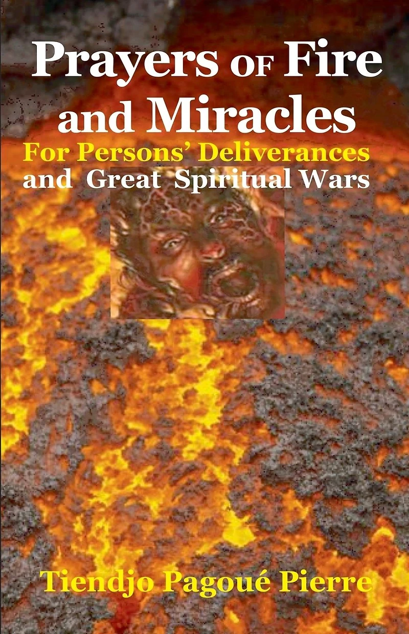 PRAYERS of FIRE and MIRACLES : For Persons' Deliverances ans Great Spiritual Wars