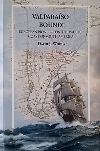 Valparaiso Bound! - European Pioneers on the Pacific Coast of South America