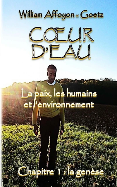 Coeur d'eau: la paix, les humains et l'environnement: Chapitre 1 : la genèse