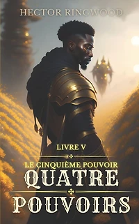 Quatre pouvoirs: Livre 5: Le cinquiï¿½me pouvoir