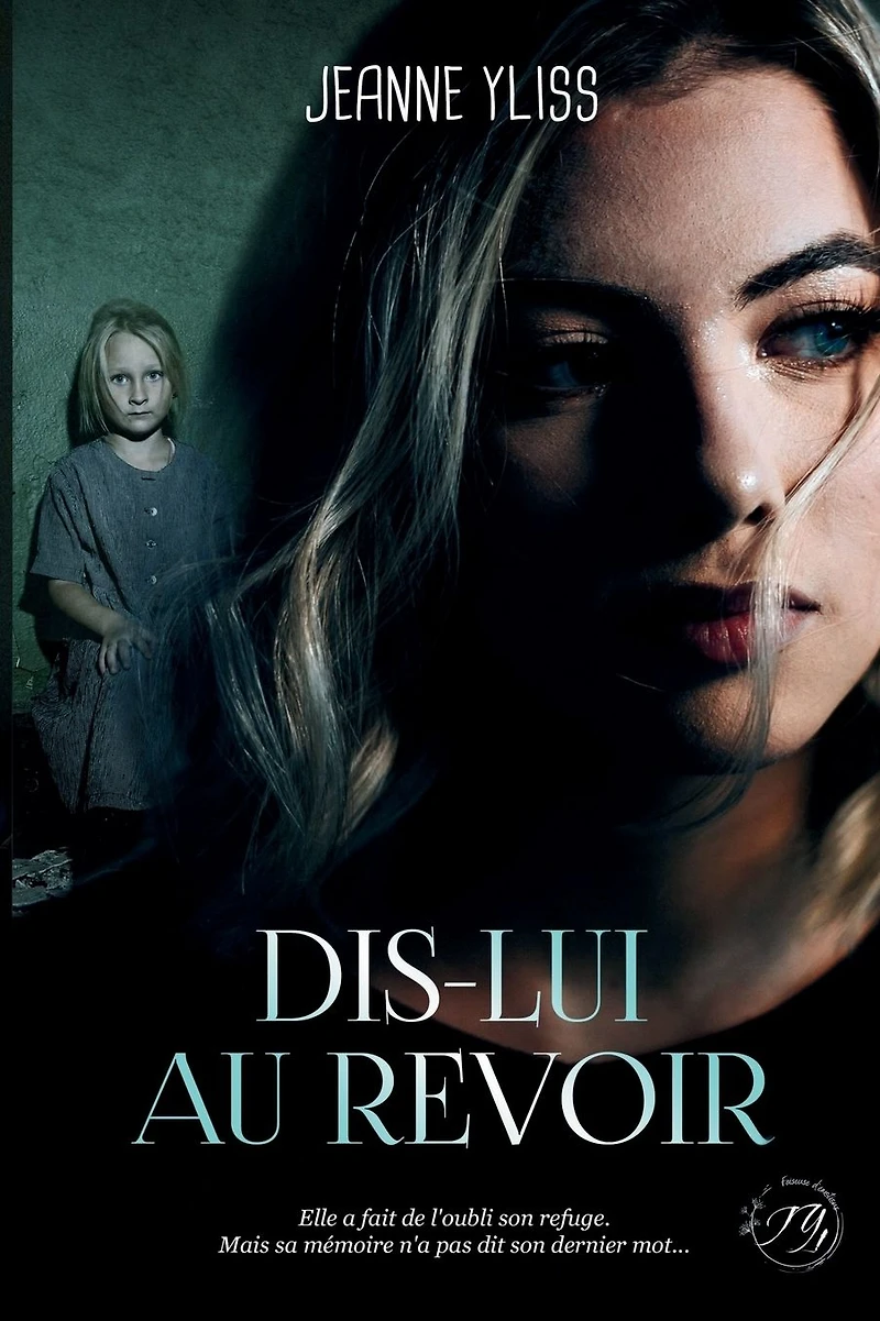 Dis-lui au revoir: Un drame psychologique inspir� d'une histoire vraie