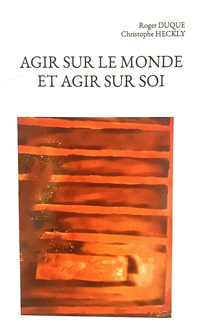 AGIR SUR LE MONDE ET AGIR SUR SOI