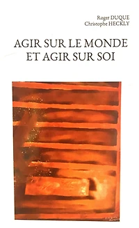 AGIR SUR LE MONDE ET AGIR SUR SOI