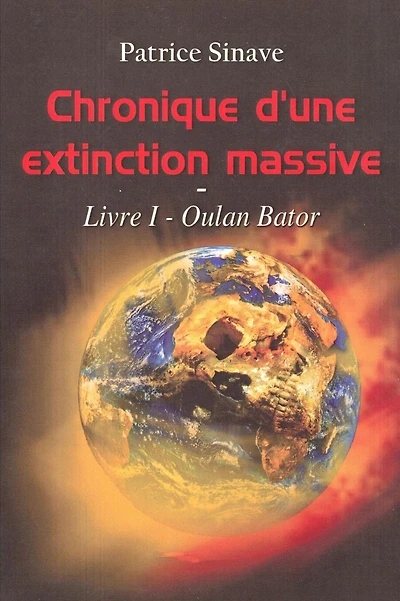 Chronique d'une extinction massive: Livre I - Oulan Bator