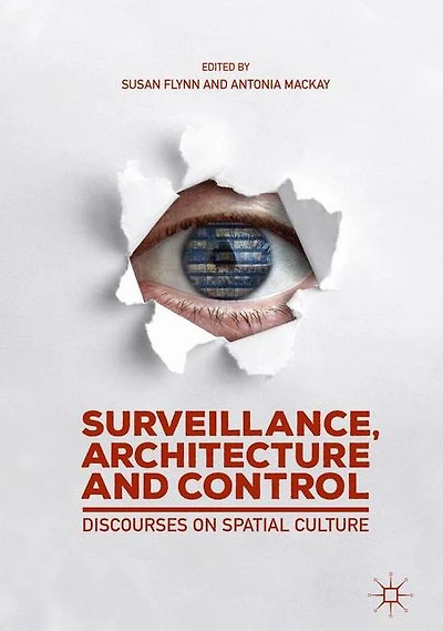 Surveillance, Architecture and Control: Discourses on Spatial Culture