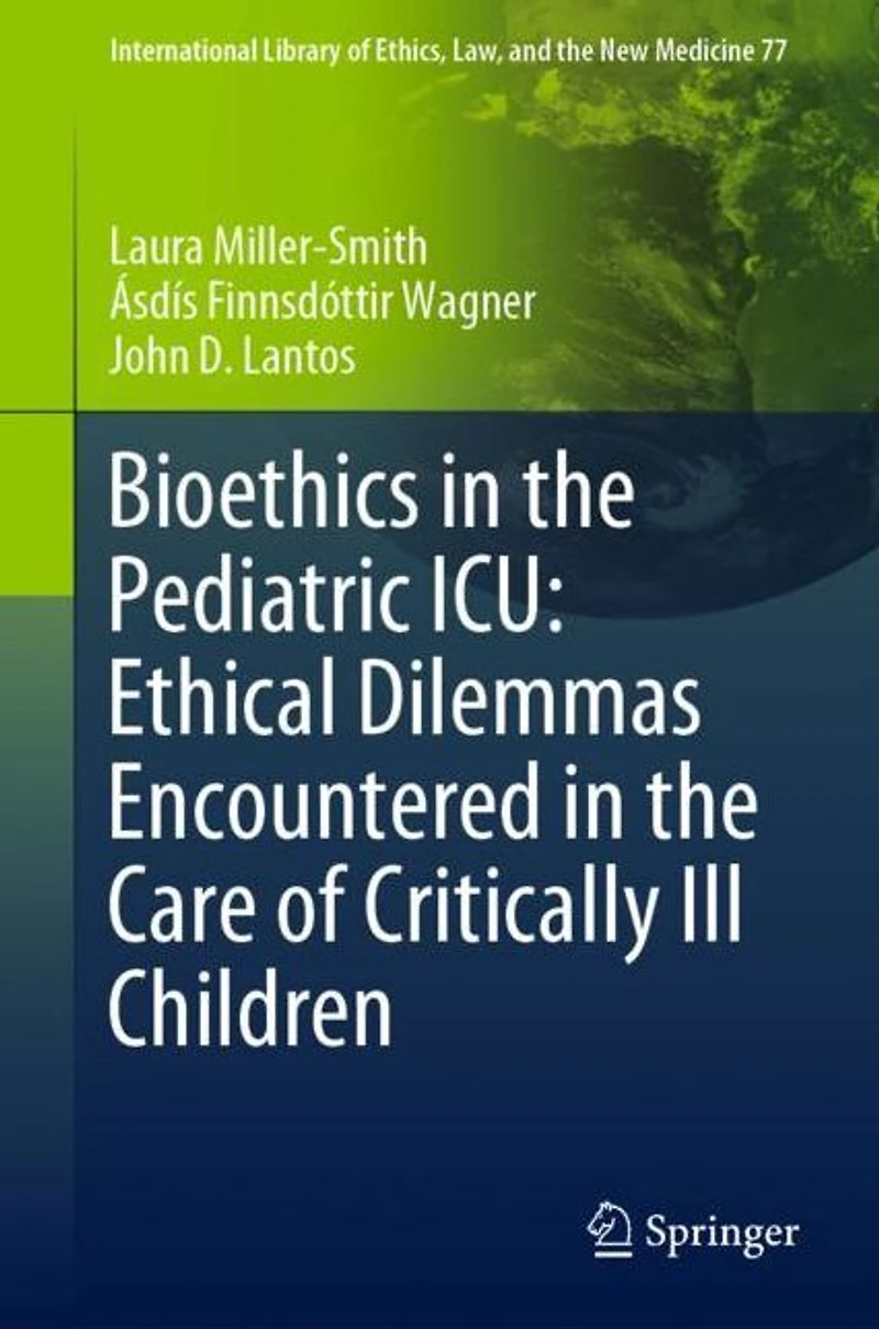 Bioethics the Pediatric ICU: Ethical Dilemmas Encountered Care of Critically Ill Children