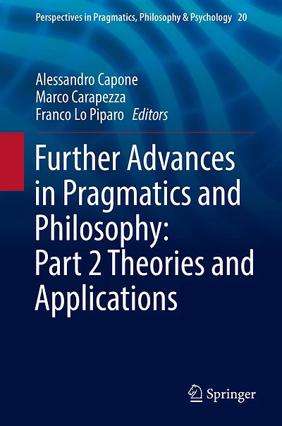 Further Advances Pragmatics and Philosophy: Part 2 Theories Applications