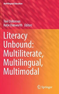 Literacy Unbound: Multiliterate, Multilingual, Multimodal
