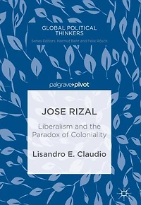 Jose Rizal: Liberalism and the Paradox of Coloniality