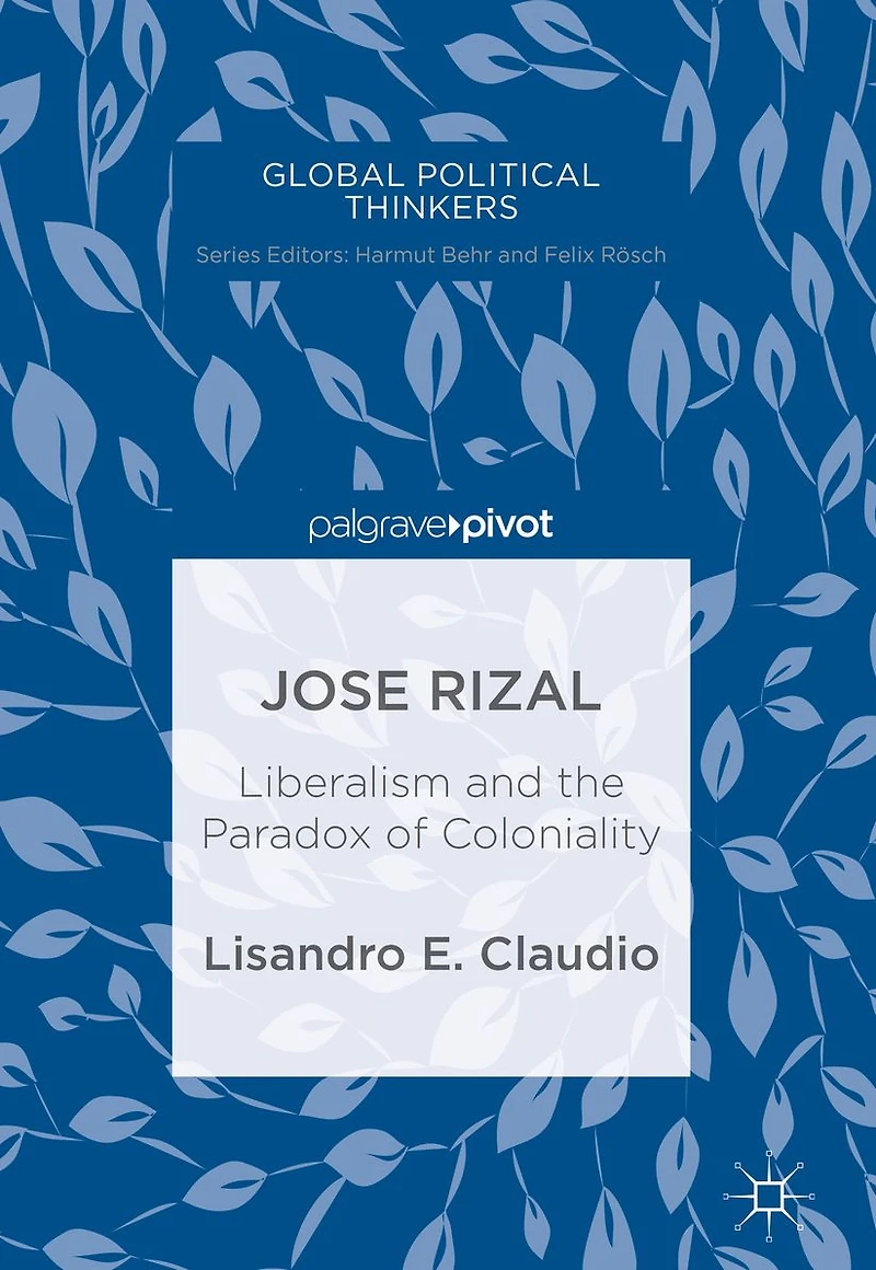 Jose Rizal: Liberalism and the Paradox of Coloniality