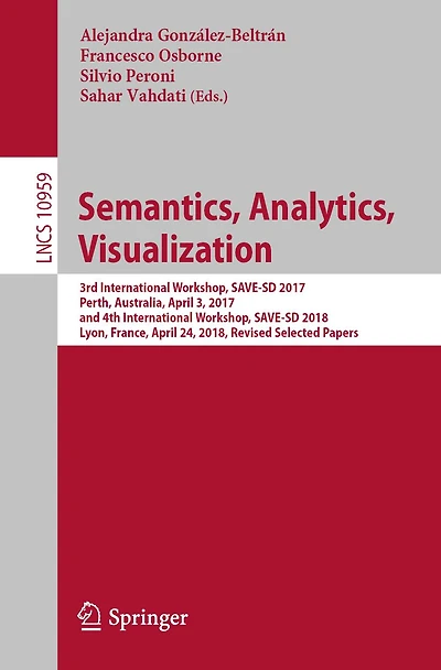 Semantics, Analytics, Visualization: 3rd International Workshop, SAVE-SD 2017, Perth, Australia, April 3, 2017, and 4th International Workshop, SAVE-SD 2018, Lyon, France, April 24, 2018, Revised Selected Papers